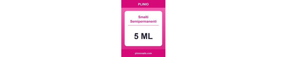 Colori Smalto Semipermanente 5 ml | Plinio Nails
